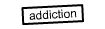 addiction