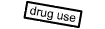 drug use